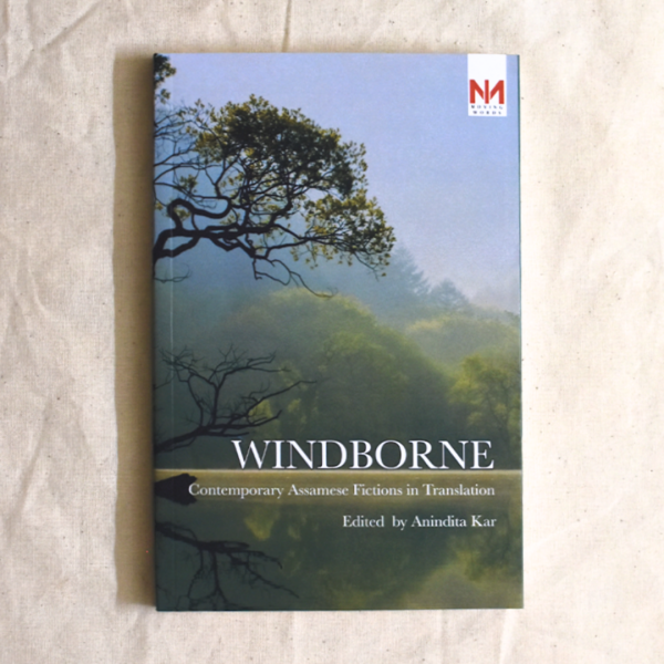 Windborne: Contemporary Assamese Fictions In Translation