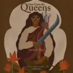 Once Upon the Queens: Gender Upturned Tales From Bengal by Satabdi Das
