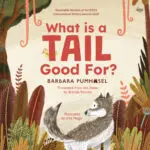 What Is A Tail Good For? by Barbara Pumhosel