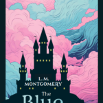 The Blue Castle by Lucy Maud Montgomery